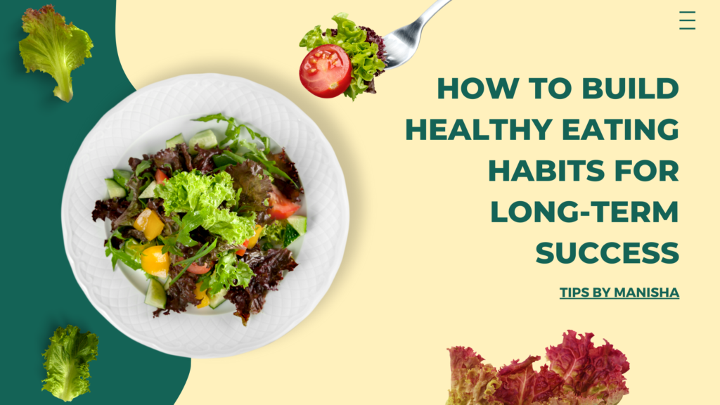 How to Build Healthy Eating Habits for Long-Term Success