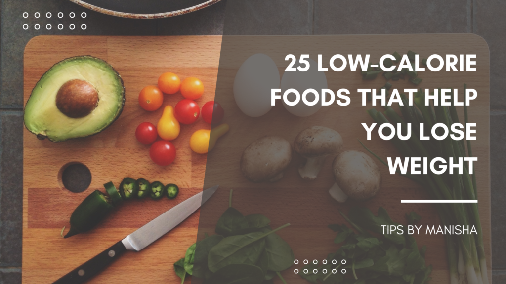 25 Low-Calorie Foods That Help You Lose Weight