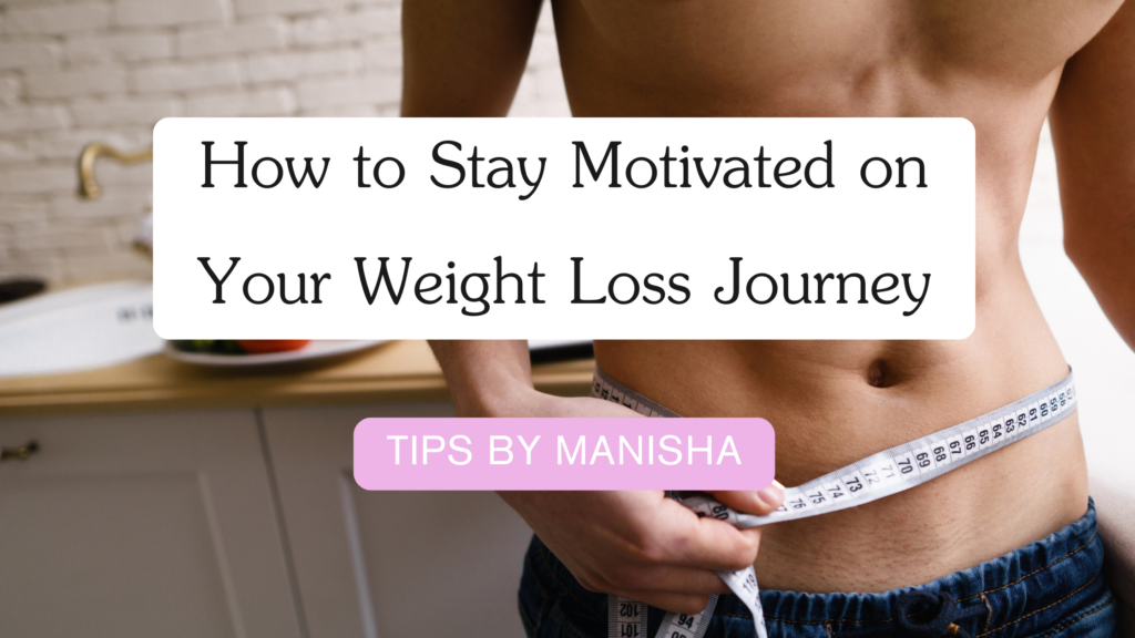 How to Stay Motivated on Your Weight Loss Journey