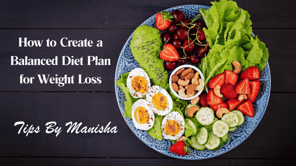 How to Create a Balanced Diet Plan for Weight Loss