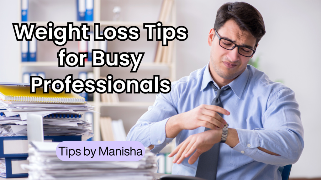 Weight Loss Tips for Busy Professionals